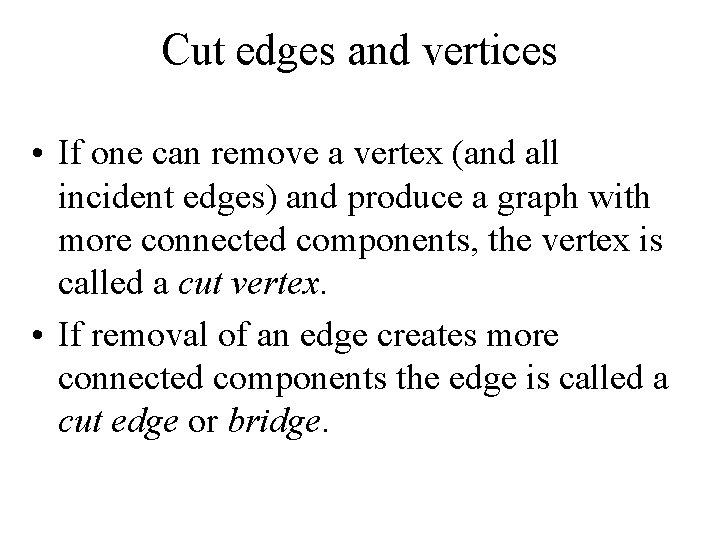 Cut edges and vertices • If one can remove a vertex (and all incident