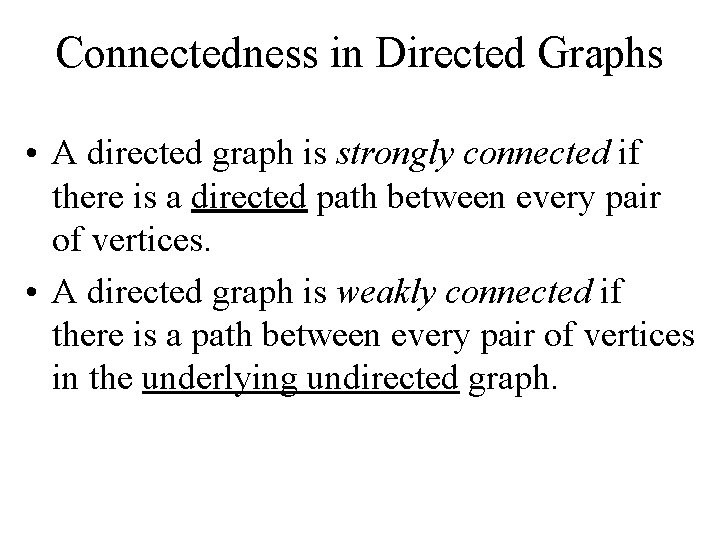 Connectedness in Directed Graphs • A directed graph is strongly connected if there is