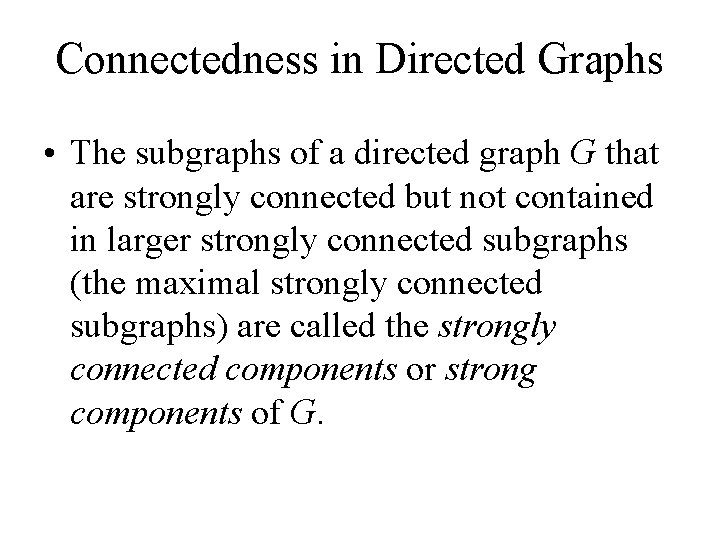 Connectedness in Directed Graphs • The subgraphs of a directed graph G that are