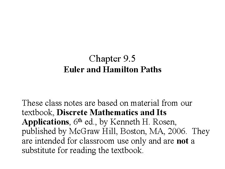 Chapter 9. 5 Euler and Hamilton Paths These class notes are based on material