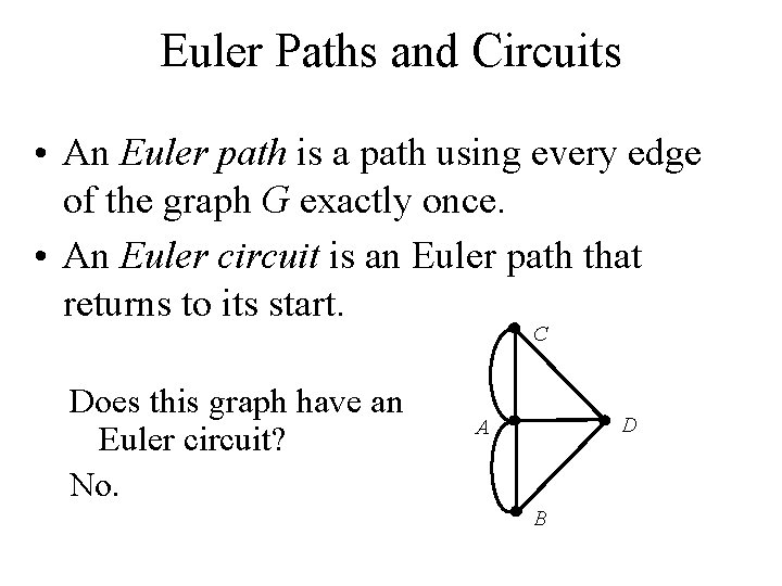Euler Paths and Circuits • An Euler path is a path using every edge