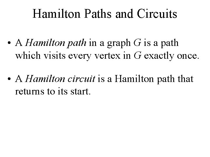 Hamilton Paths and Circuits • A Hamilton path in a graph G is a