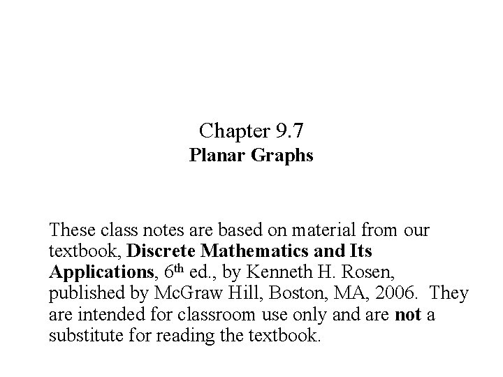Chapter 9. 7 Planar Graphs These class notes are based on material from our