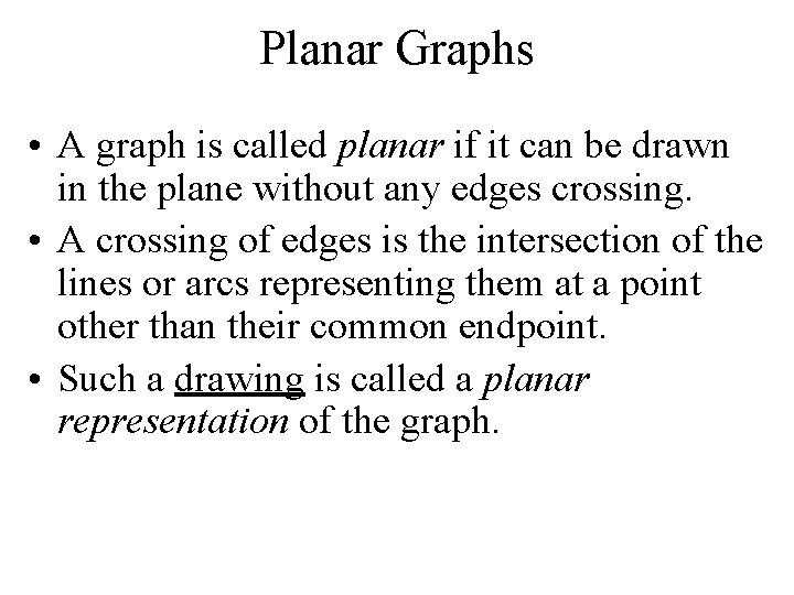 Planar Graphs • A graph is called planar if it can be drawn in