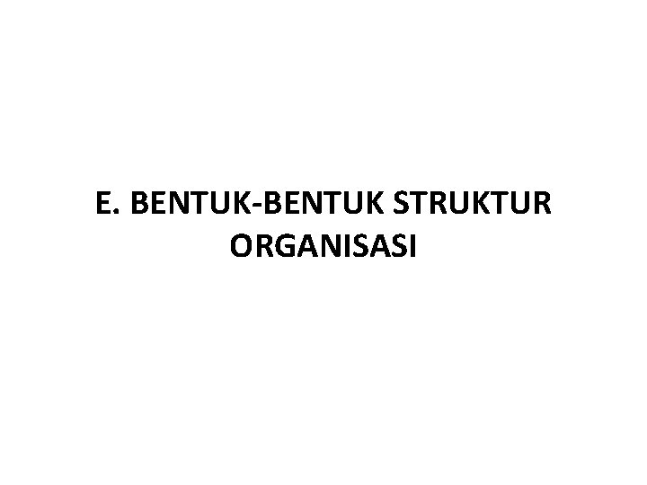 E. BENTUK-BENTUK STRUKTUR ORGANISASI 