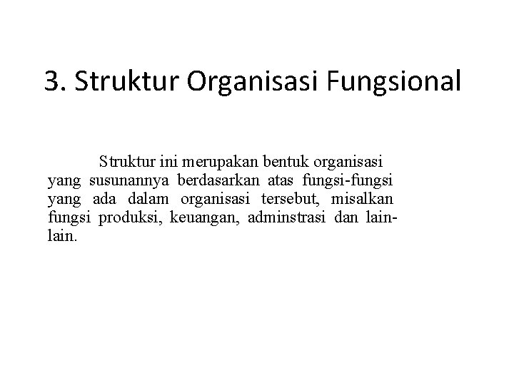 3. Struktur Organisasi Fungsional Struktur ini merupakan bentuk organisasi yang susunannya berdasarkan atas fungsi-fungsi