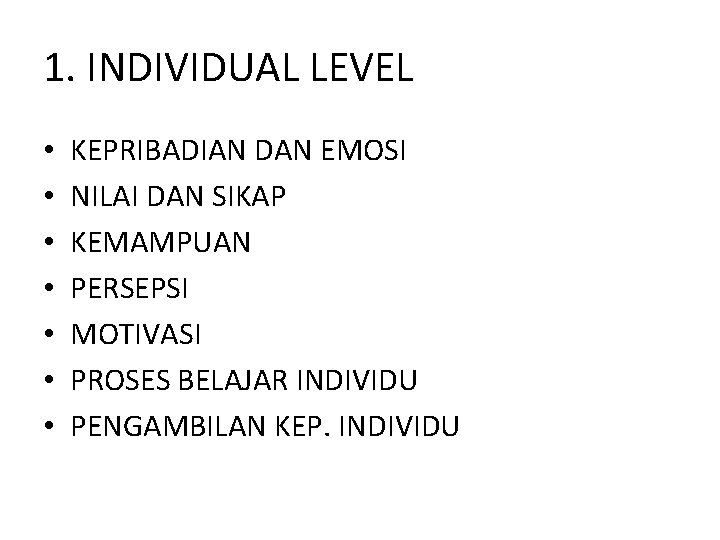 1. INDIVIDUAL LEVEL • • KEPRIBADIAN DAN EMOSI NILAI DAN SIKAP KEMAMPUAN PERSEPSI MOTIVASI