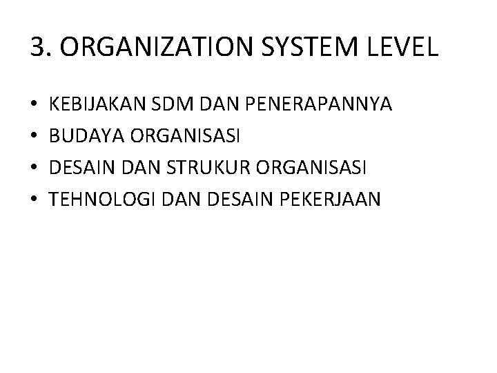 3. ORGANIZATION SYSTEM LEVEL • • KEBIJAKAN SDM DAN PENERAPANNYA BUDAYA ORGANISASI DESAIN DAN