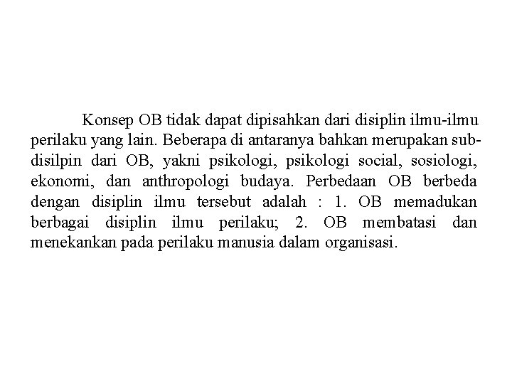 Konsep OB tidak dapat dipisahkan dari disiplin ilmu-ilmu perilaku yang lain. Beberapa di antaranya