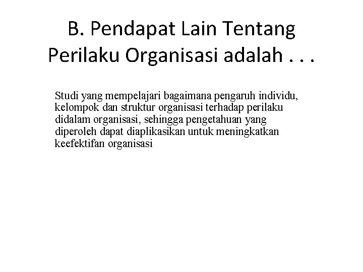 B. Pendapat Lain Tentang Perilaku Organisasi adalah. . . Studi yang mempelajari bagaimana pengaruh