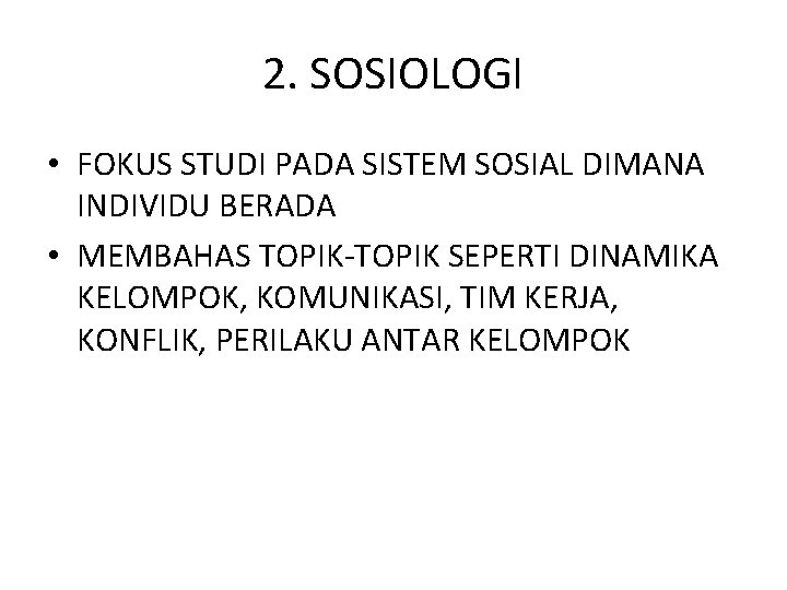 2. SOSIOLOGI • FOKUS STUDI PADA SISTEM SOSIAL DIMANA INDIVIDU BERADA • MEMBAHAS TOPIK-TOPIK