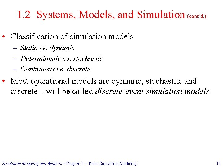 1. 2 Systems, Models, and Simulation (cont’d. ) • Classification of simulation models –