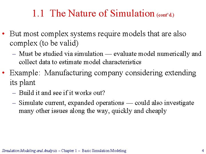 1. 1 The Nature of Simulation (cont’d. ) • But most complex systems require