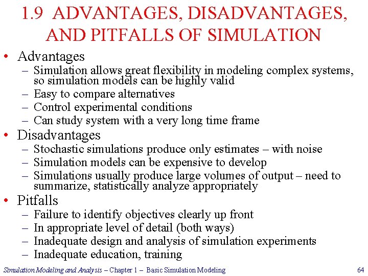 1. 9 ADVANTAGES, DISADVANTAGES, AND PITFALLS OF SIMULATION • Advantages – Simulation allows great