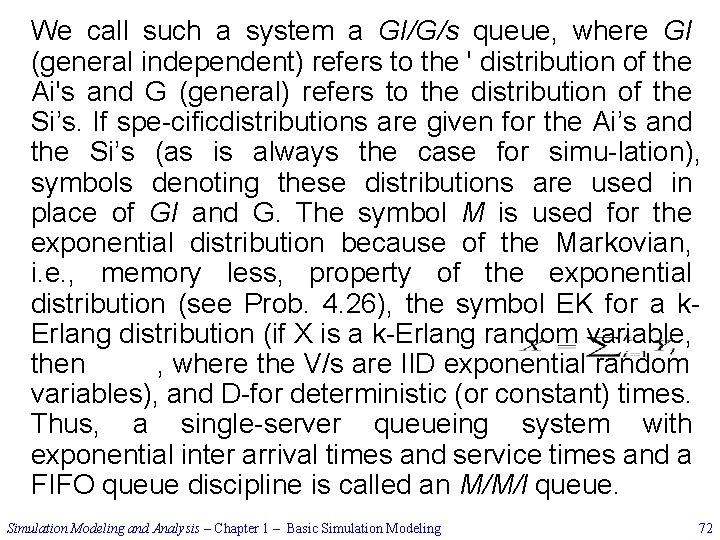 We call such a system a GI/G/s queue, where GI (general independent) refers to