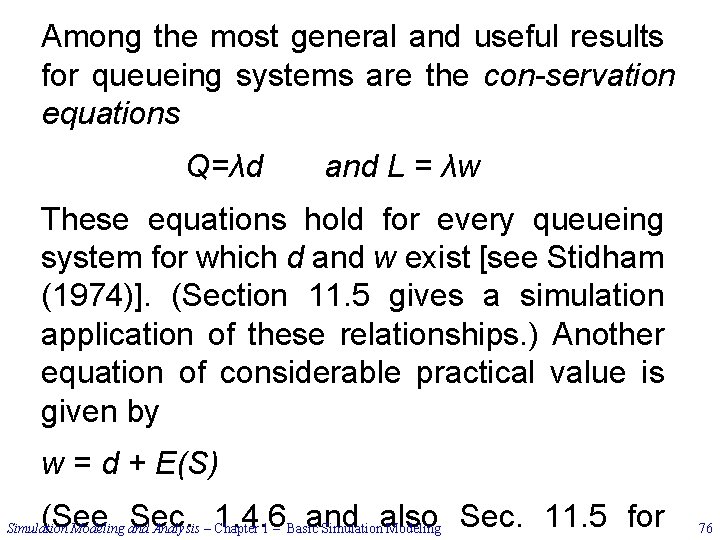 Among the most general and useful results for queueing systems are the con servation
