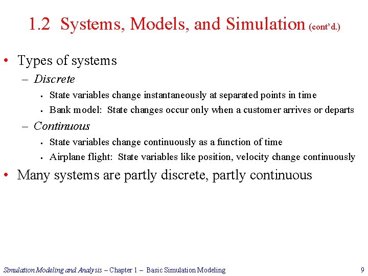 1. 2 Systems, Models, and Simulation (cont’d. ) • Types of systems – Discrete