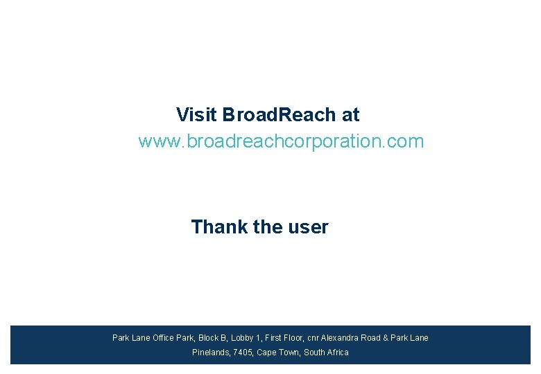 Visit Broad. Reach at www. broadreachcorporation. com Thank the user Park Lane Office Park,