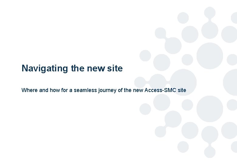 Navigating the new site Where and how for a seamless journey of the new