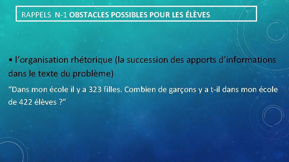  RAPPELS N-1 OBSTACLES POSSIBLES POUR LES ÉLÈVES • l’organisation rhétorique (la succession des