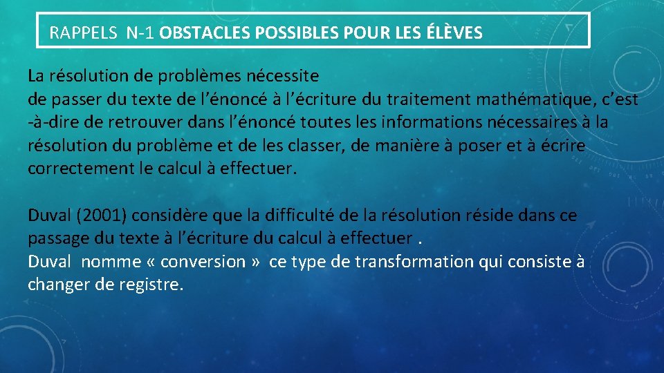  RAPPELS N-1 OBSTACLES POSSIBLES POUR LES ÉLÈVES La résolution de problèmes nécessite de