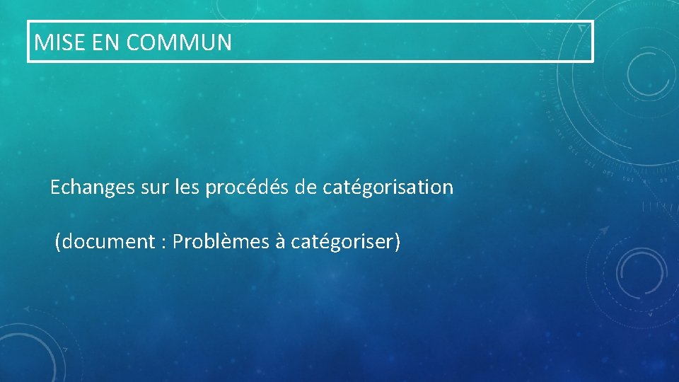 MISE EN COMMUN Echanges sur les procédés de catégorisation (document : Problèmes à catégoriser)