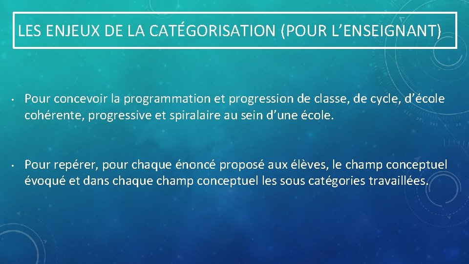 LES ENJEUX DE LA CATÉGORISATION (POUR L’ENSEIGNANT) • • Pour concevoir la programmation et