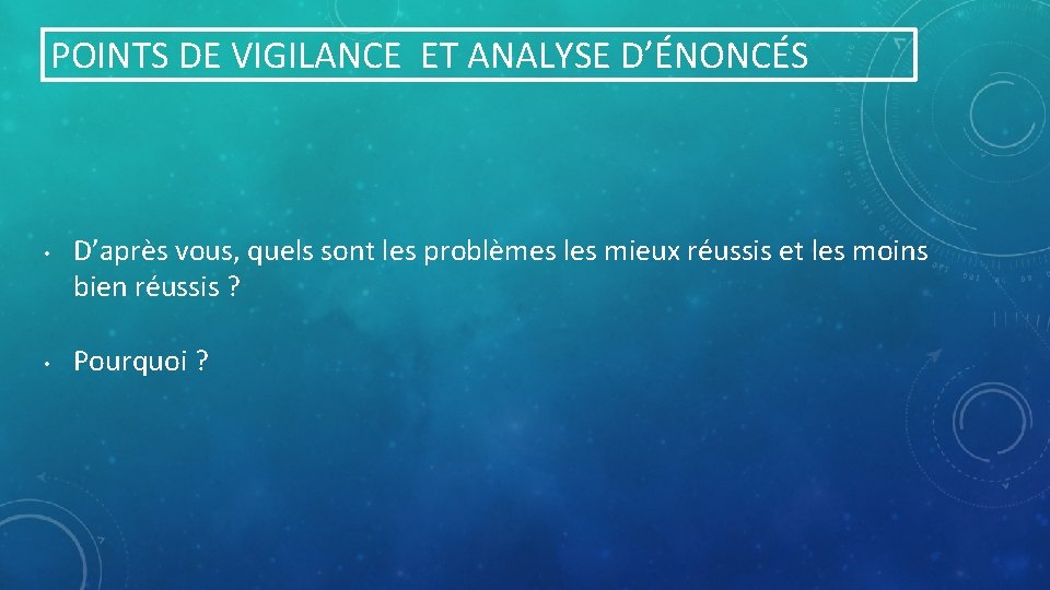 POINTS DE VIGILANCE ET ANALYSE D’ÉNONCÉS • • D’après vous, quels sont les problèmes