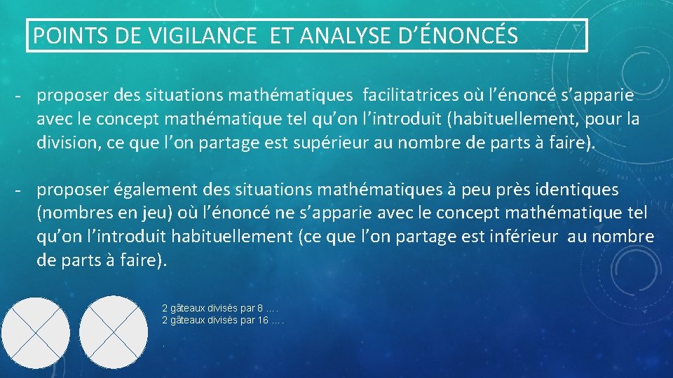 POINTS DE VIGILANCE ET ANALYSE D’ÉNONCÉS - proposer des situations mathématiques facilitatrices où l’énoncé
