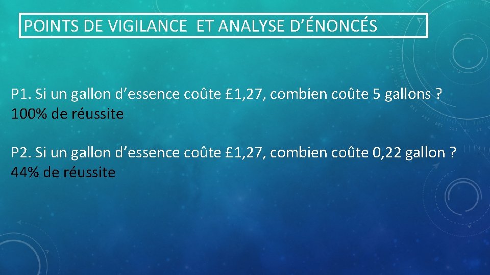 POINTS DE VIGILANCE ET ANALYSE D’ÉNONCÉS P 1. Si un gallon d’essence coûte £