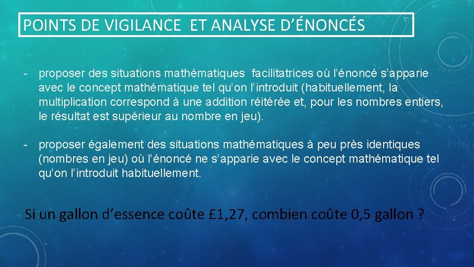 POINTS DE VIGILANCE ET ANALYSE D’ÉNONCÉS - proposer des situations mathématiques facilitatrices où l’énoncé