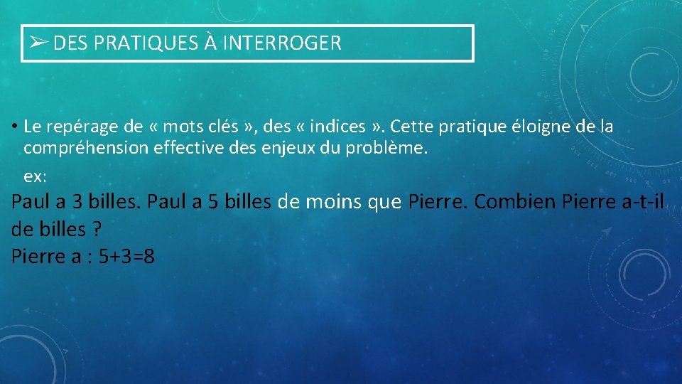 ➢ DES PRATIQUES À INTERROGER • Le repérage de « mots clés » ,