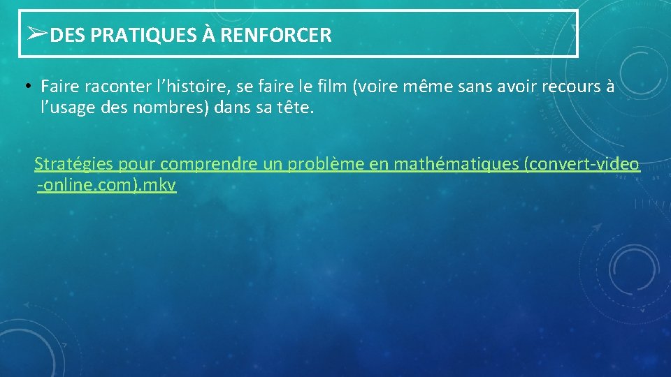➢DES PRATIQUES À RENFORCER • Faire raconter l’histoire, se faire le film (voire même