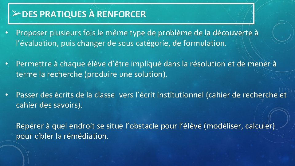 ➢DES PRATIQUES À RENFORCER • Proposer plusieurs fois le même type de problème de