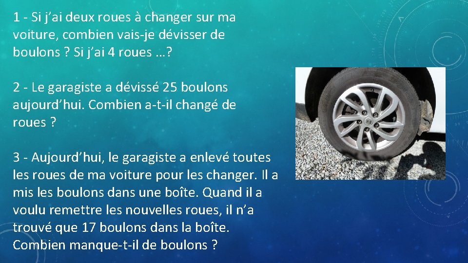 1 - Si j’ai deux roues à changer sur ma voiture, combien vais-je dévisser