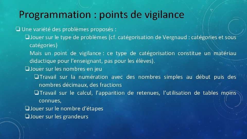 Programmation : points de vigilance ❏Une variété des problèmes proposés : ❏Jouer sur le