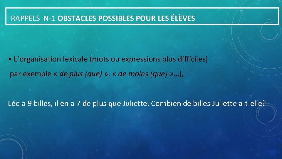  RAPPELS N-1 OBSTACLES POSSIBLES POUR LES ÉLÈVES • L’organisation lexicale (mots ou expressions