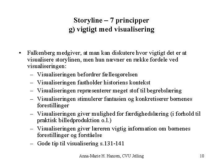 Storyline – 7 principper g) vigtigt med visualisering • Falkenberg medgiver, at man kan