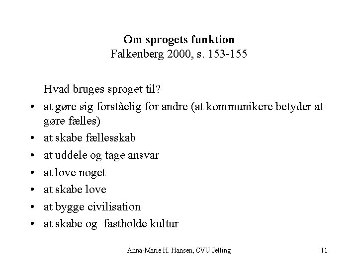 Om sprogets funktion Falkenberg 2000, s. 153 -155 • • Hvad bruges sproget til?