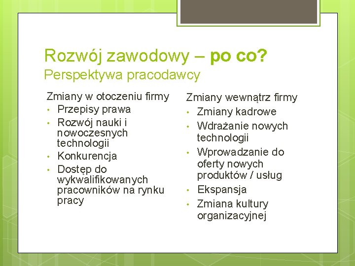 Rozwój zawodowy – po co? Perspektywa pracodawcy Zmiany w otoczeniu firmy • Przepisy prawa