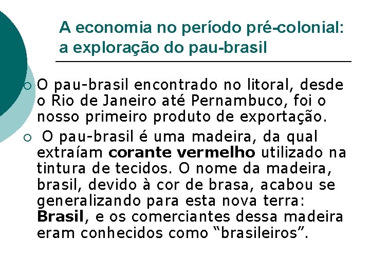 A economia no período pré-colonial: a exploração do pau-brasil O pau-brasil encontrado no litoral,