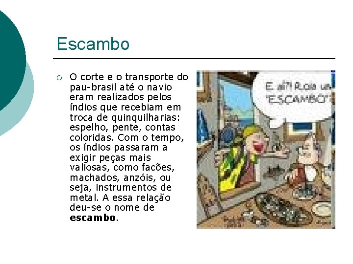 Escambo ¡ O corte e o transporte do pau-brasil até o navio eram realizados