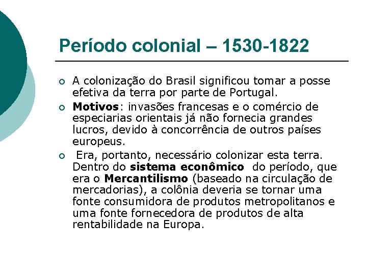 Período colonial – 1530 -1822 ¡ ¡ ¡ A colonização do Brasil significou tomar