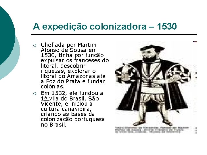 A expedição colonizadora – 1530 ¡ ¡ Chefiada por Martim Afonso de Sousa em