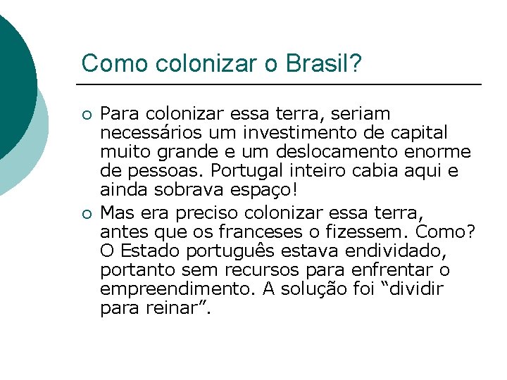 Como colonizar o Brasil? ¡ ¡ Para colonizar essa terra, seriam necessários um investimento