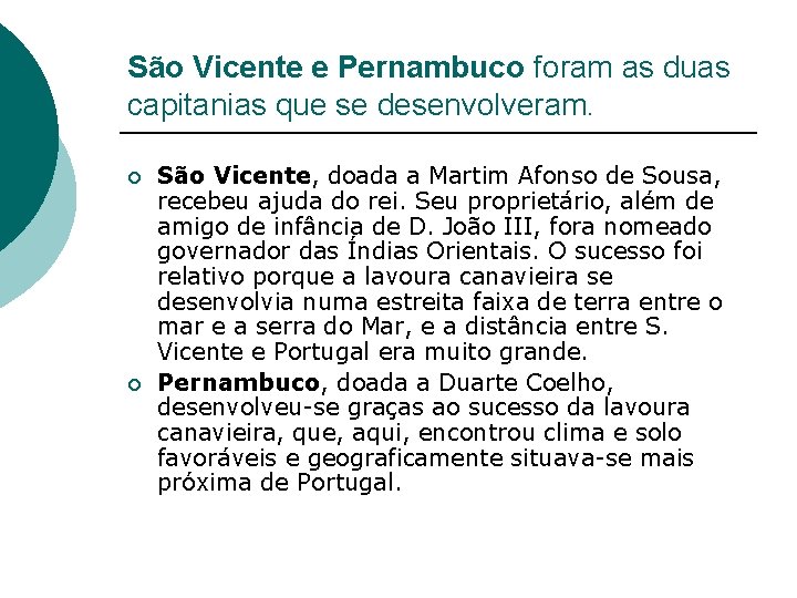 São Vicente e Pernambuco foram as duas capitanias que se desenvolveram. ¡ ¡ São