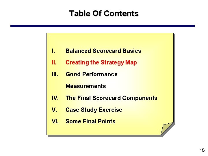 Table Of Contents I. Balanced Scorecard Basics II. Creating the Strategy Map III. Good