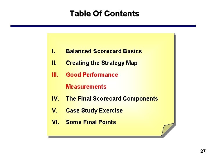 Table Of Contents I. Balanced Scorecard Basics II. Creating the Strategy Map III. Good