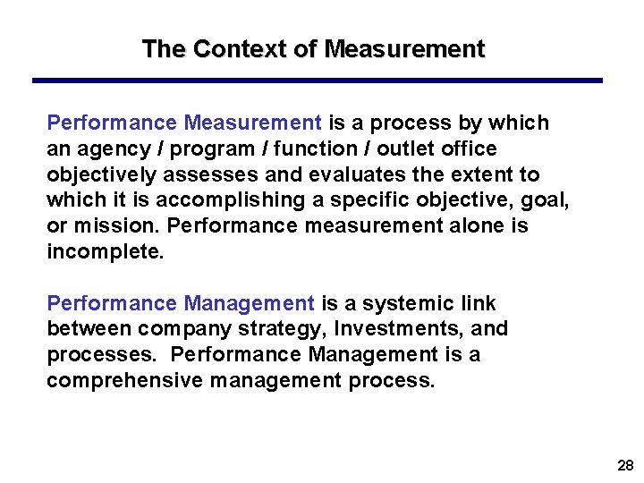 The Context of Measurement Performance Measurement is a process by which an agency /
