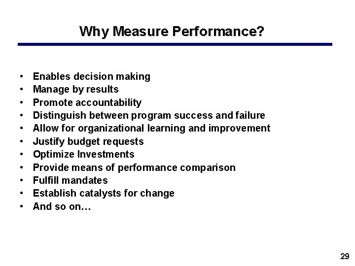 Why Measure Performance? • • • Enables decision making Manage by results Promote accountability